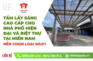 Tấm lấy sáng cao cấp cho nhà phố hiện đại và biệt thự tại miền Nam: Nên chọn loại nào?