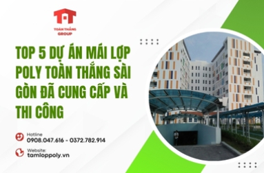 Top 5 dự án mái lợp poly Toàn Thắng Sài Gòn đã cung cấp và thi công