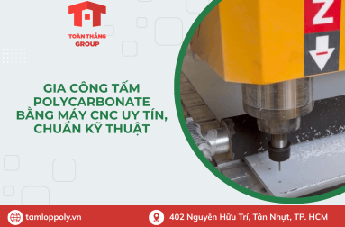 Gia Công Tấm Polycarbonate Bằng Máy CNC Uy Tín, Chuẩn Kỹ Thuật