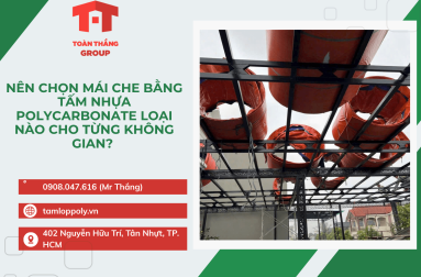 Nên Chọn Mái Che Bằng Tấm Nhựa Polycarbonate Loại Nào Cho Từng Không Gian? 