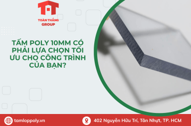 Tấm Poly 10mm Có Phải Lựa Chọn Tối Ưu Cho Công Trình Của Bạn?