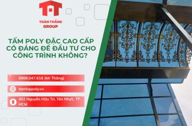 Tấm Poly Đặc Cao Cấp Có Đáng Để Đầu Tư Cho Công Trình Không? 