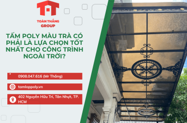 Tấm Poly Màu Trà Có Phải Là Lựa Chọn Tốt Nhất Cho Công Trình Ngoài Trời?