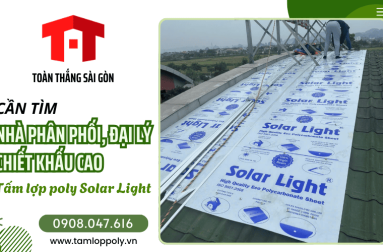 Cần tìm nhà phân phối, đại lý chiết khấu cao tấm lợp poly Solar Light sản xuất tại Việt Nam