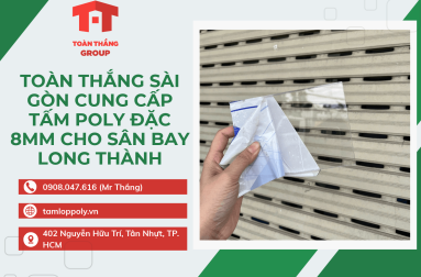 Toàn Thắng Sài Gòn Cung Cấp Tấm Poly Đặc 8mm Cho Sân Bay Long Thành